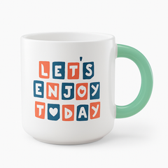 Let’s Enjoy Today Motivational Ceramic Mug – Colorful Quote Coffee Cup